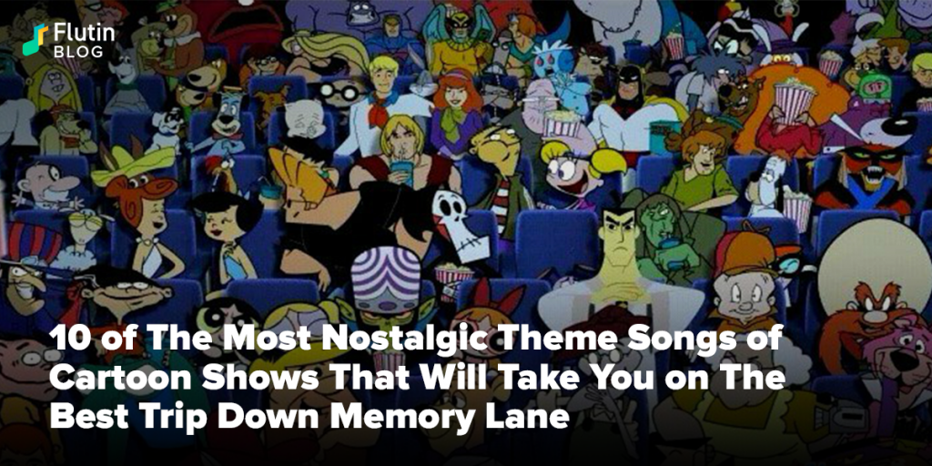 10 of The Most Nostalgic Theme Songs of Cartoon Shows That Will Take You on The Best Trip Down Memory Lane