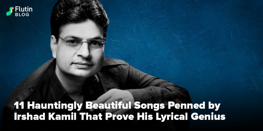 Beautiful Songs Penned by Irshad Kamil
