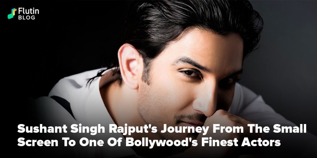 Sushant Singh Rajput's Journey From The Small Screen To One Of Bollywood's Finest Actors