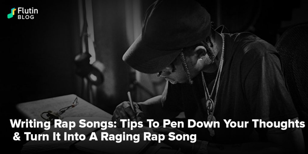 1024px x 512px - Writing Rap Songs: Tips To Pen Down Your Thoughts & Turn It Into A Raging  Rap Song - Flutin | Blog