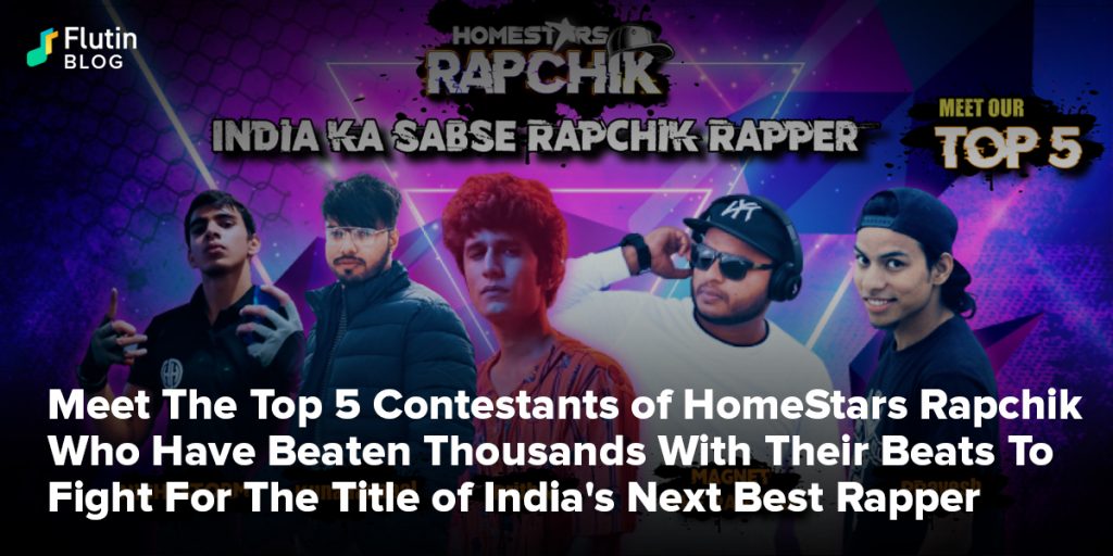 Meet The Top 5 Contestants of HomeStars Rapchik Who Have Beaten Thousands With Their Beats To Fight For The Title of India's Next Best Rapper 