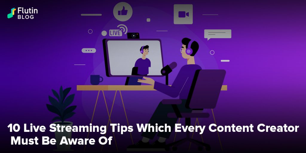 Live Streaming Tips Which Every Content Creator Must Be Aware Of