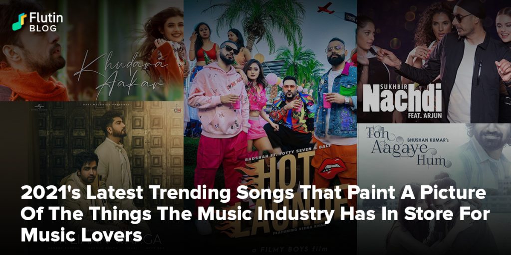 2021's Latest Hindi Songs That Paint A Picture Of The Things The Music Industry Has In Store For Music Lovers