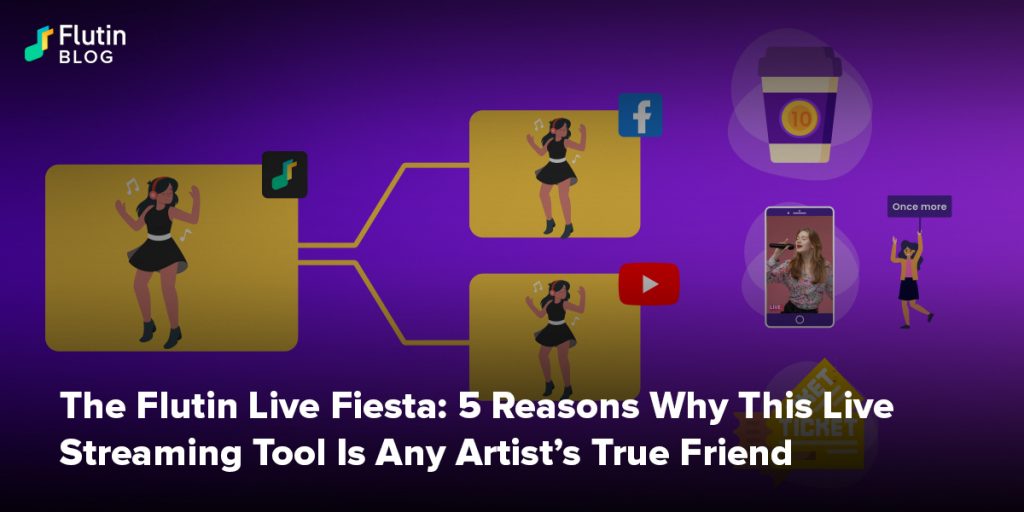 The Flutin Live Fiesta: 5 Reasons Why This Live Streaming Tool Is Any Artist’s True Friend