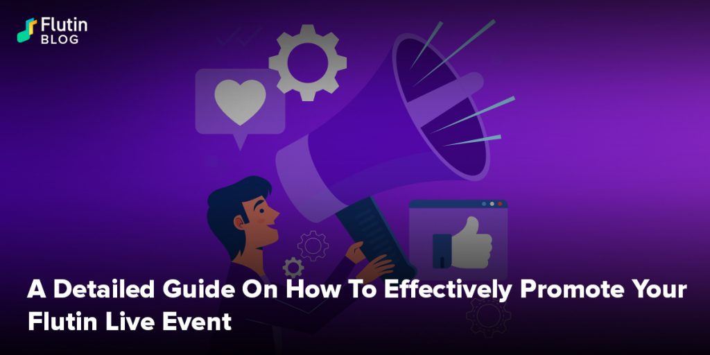 A Detailed Guide On How To Effectively Promote Your Flutin Live Event