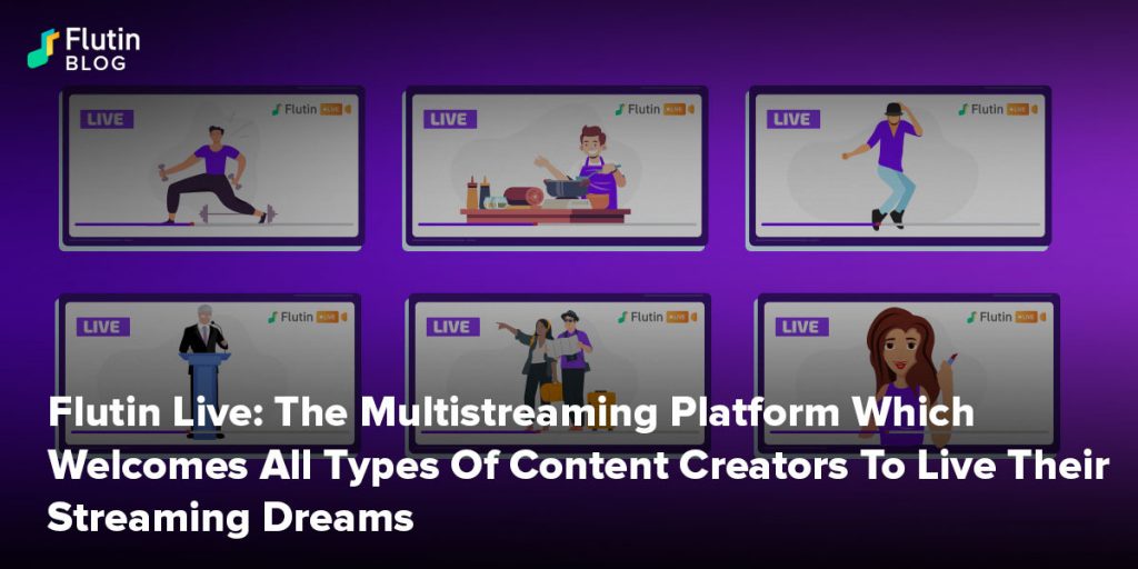 Flutin Live: The Multistreaming Platform Which Welcomes All Types Of Content Creators To Live Their Streaming Dreams