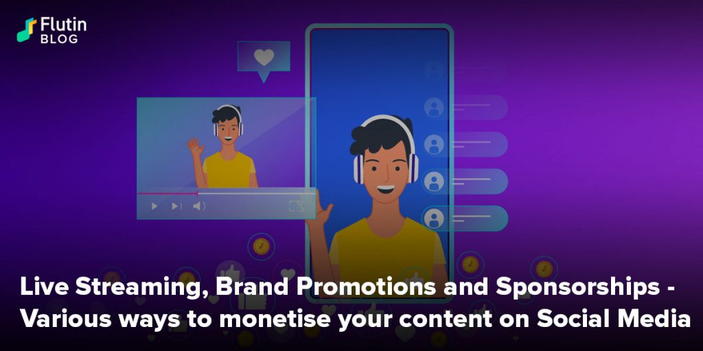 Live Streaming, Brand Promotions and Sponsorships - Various ways to monetise your content on Social Media