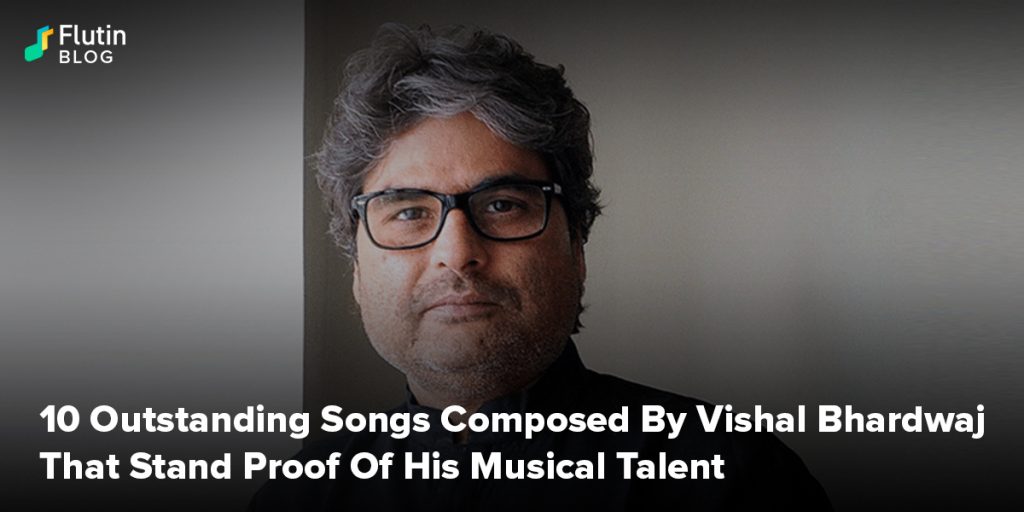 10 Outstanding Songs Composed By Vishal Bhardwaj That Stand Proof Of His Musical Talent