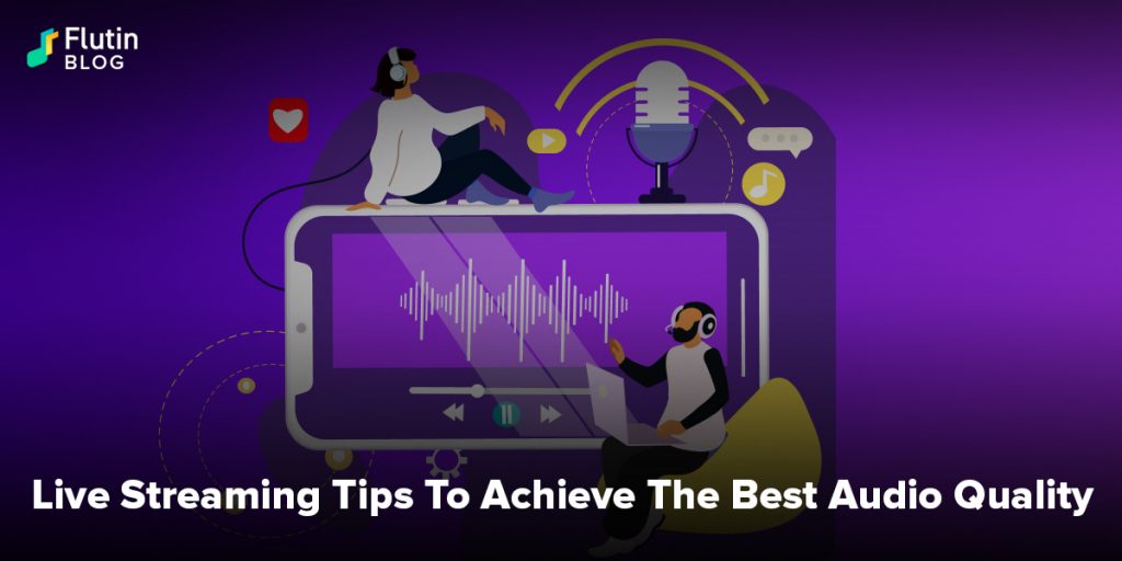 Live Streaming Tips To Achieve The Best Audio Quality