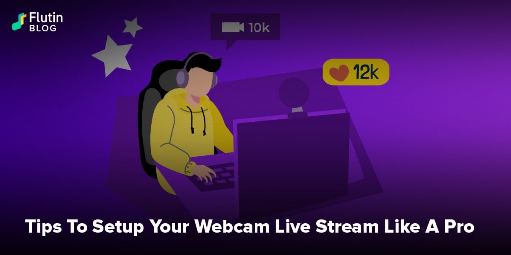 Tips To Setup Your Webcam Live Stream Like A Pro