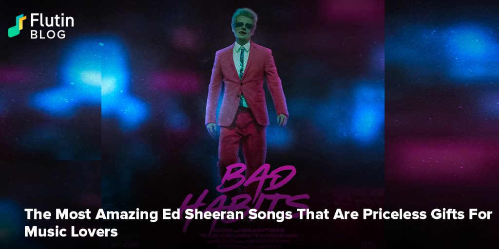 The Most Amazing Ed Sheeran Songs That Are Priceless Gifts For Music Lovers