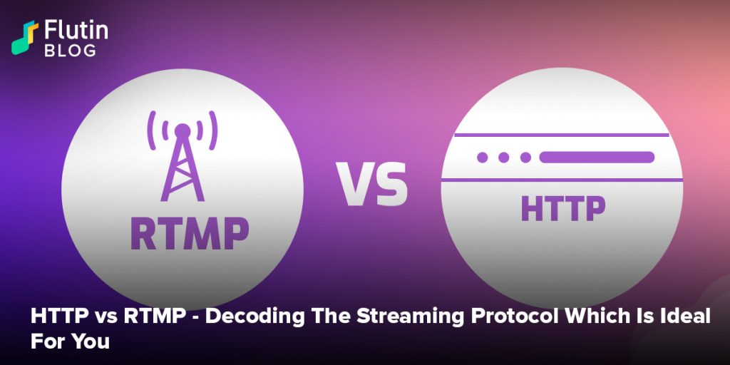 HTTP Streaming vs RTMP STreaming - Decoding The Streaming Protocol Which Is Ideal For You