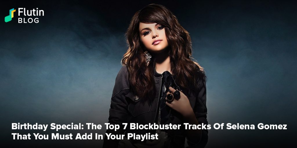 Birthday Special: The Top 7 Blockbuster Tracks Of Selena Gomez That You Must Add In Your Playlist