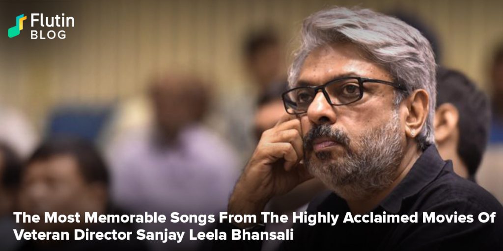 The Most Memorable Songs From The Highly Acclaimed Movies Of Veteran Director Sanjay Leela Bhansali