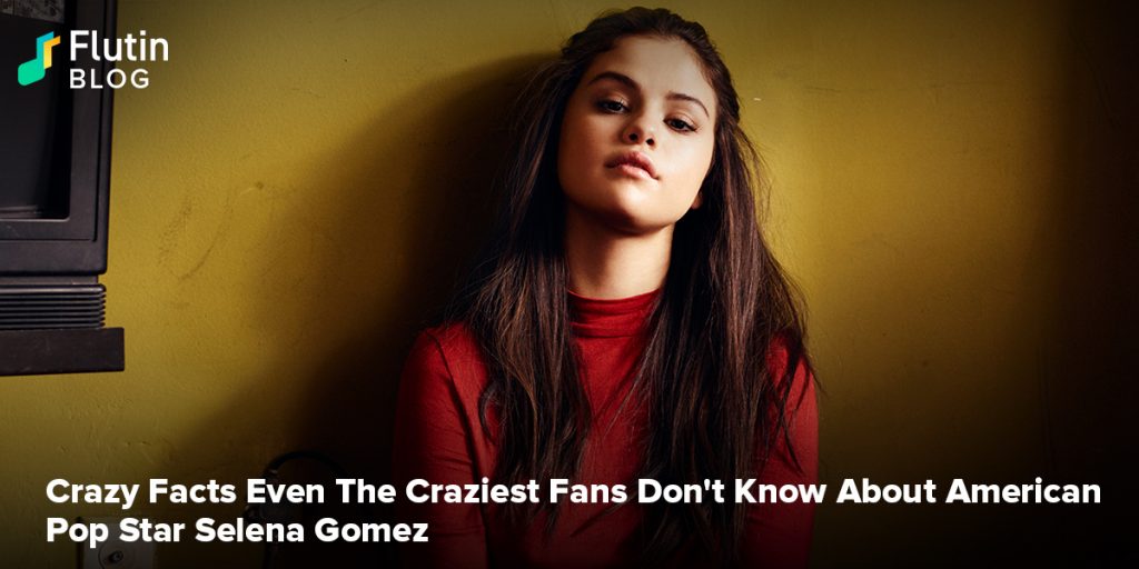 Crazy Facts Even The Craziest Fans Don't Know About American Pop Star Selena Gomez