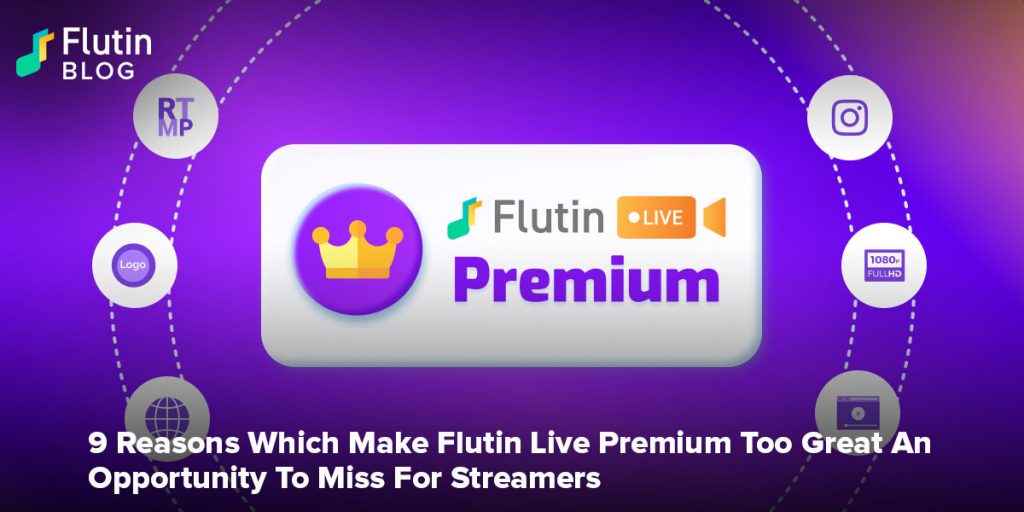 9 Reasons Which Make Flutin Live Premium Too Great An Opportunity To Miss For Streamers