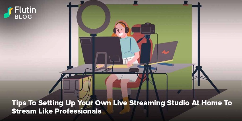 Tips To Setting Up Your Own Live Streaming Studio At Home To Stream Like Professionals
