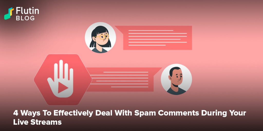 4 Ways To Effectively Deal With Spam Comments During Your Live Streams