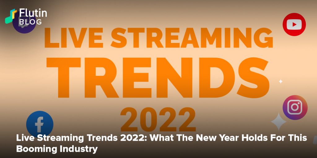 Live Streaming Trends 2022: What The New Year Holds For This Booming Industry