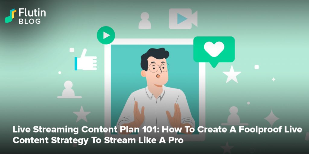 Live Streaming Content Plan 101: How To Create A Foolproof Live Content Strategy To Stream Like A Pro