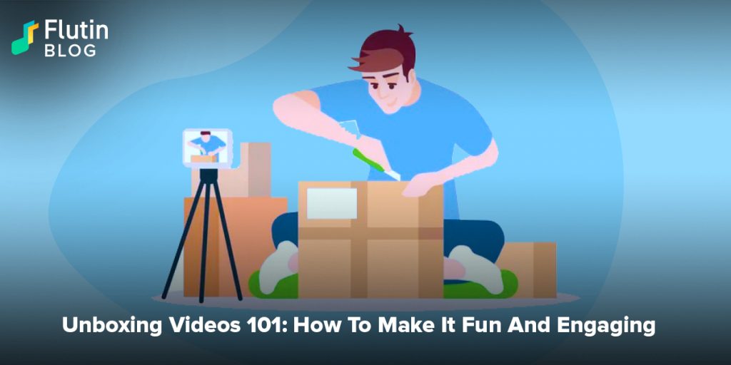 Unboxing Videos 101: How To Make It Fun And Engaging