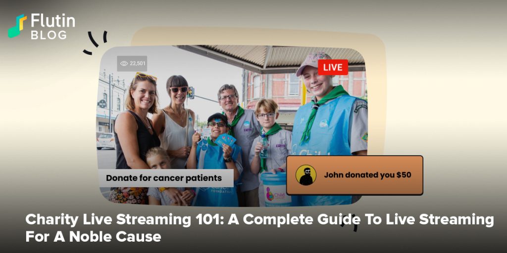 Charity Live Stream 101: A Complete Guide To Live Streaming For A Noble Cause