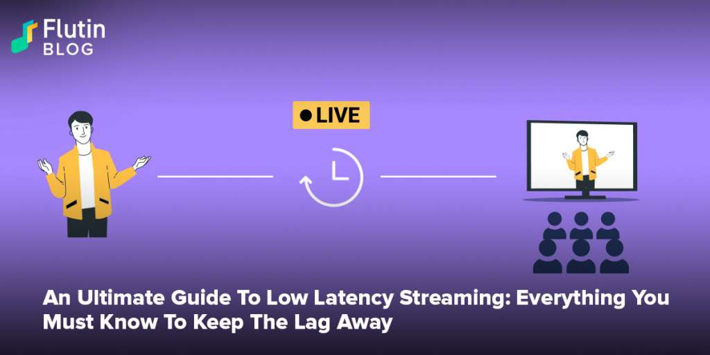 An Ultimate Guide To Low Latency Streaming: Everything You Must Know To Keep The Lag Away