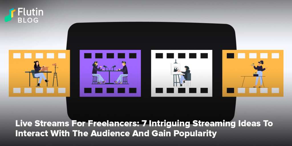 Live Streams For Freelancers: 7 Intriguing Streaming Ideas To Interact With The Audience And Gain Popularity