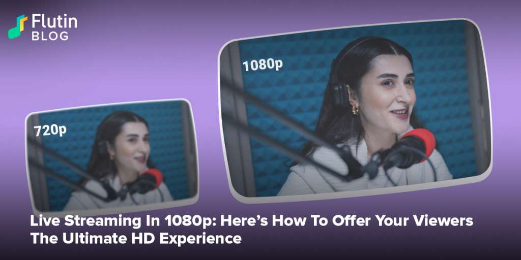 Live Stream In 1080p: Here’s How To Offer Your Viewers The Ultimate HD Experience