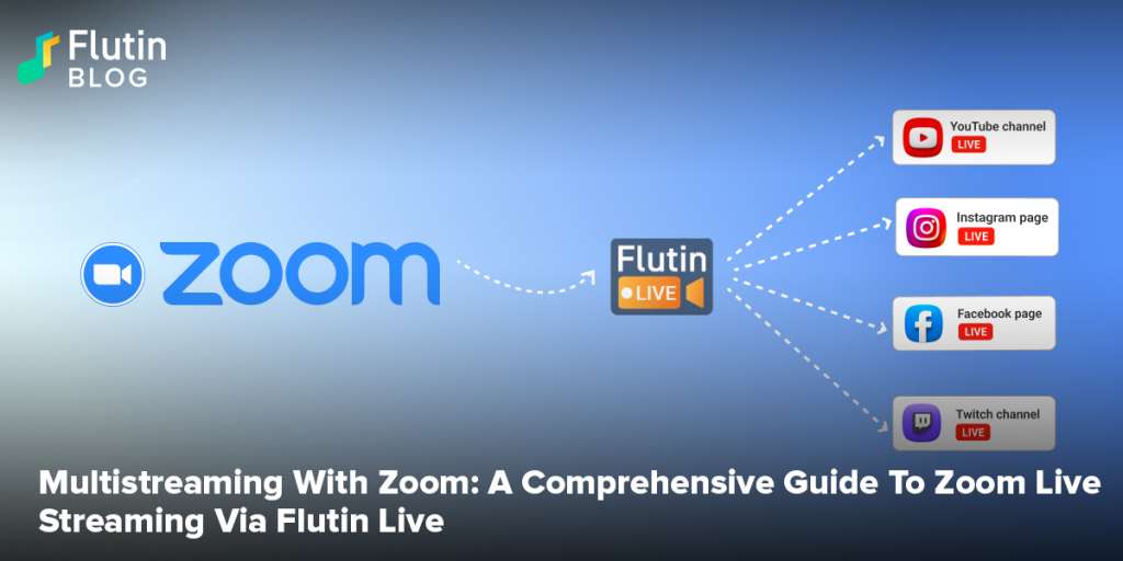 Multistream With Zoom: A Comprehensive Guide To Zoom Live Streaming Via Flutin Live