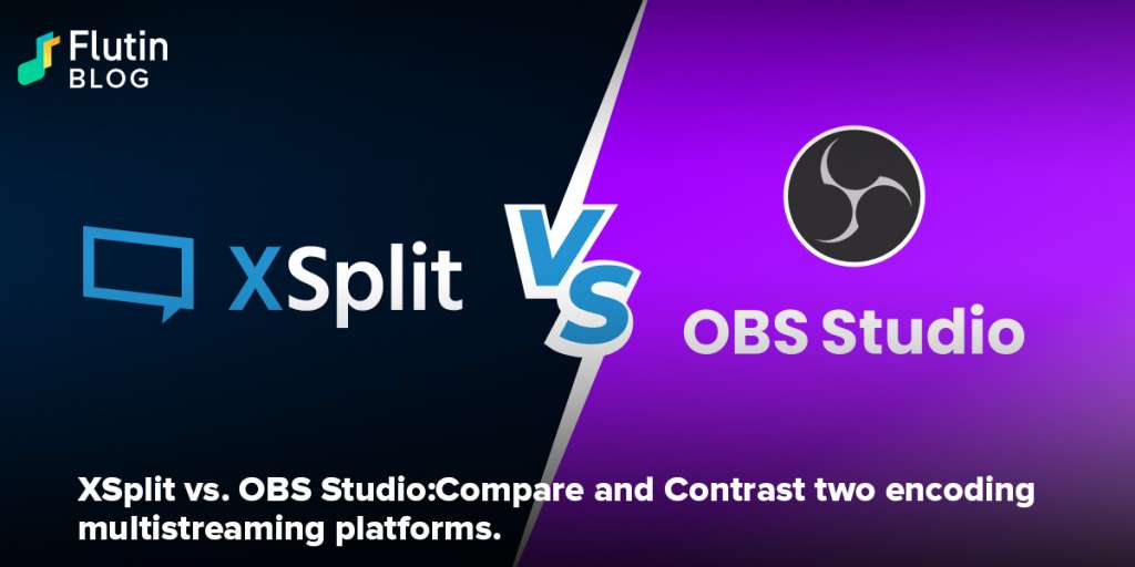 OBS v/s XSplit: Compare and Contrast two encoding multistreaming platforms  - Flutin | Blog