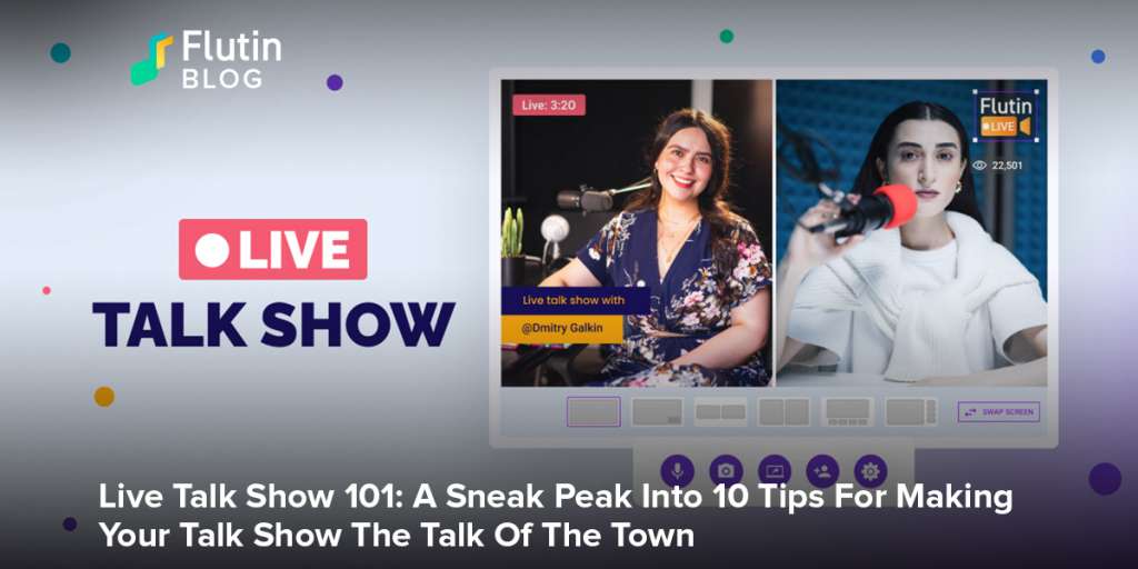 Live Talk Show 101: A Sneak Peak Into 10 Tips For Making Your Talk Show The Talk Of The Town